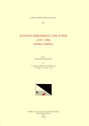 CMM 96 ALFONSO FERRABOSCO THE ELDER (1543-1588), Opera Omnia, edited by Richard Charteris in 9 volumes. Vol. IV Il primo libro de madrigali a cinque (Venice, 1587) de Richard Charteris