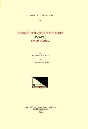 CMM 96 ALFONSO FERRABOSCO THE ELDER (1543-1588), Opera Omnia, edited by Richard Charteris in 9 volumes. Vol. IX Instrumental music de Richard Charteris