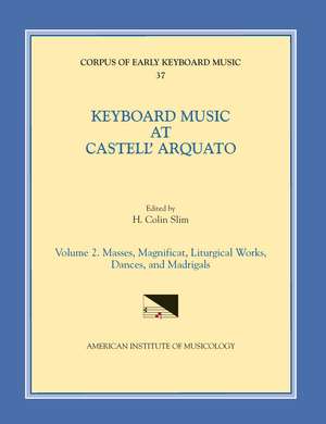 CEKM 37 Keyboard Music at Castell' Arquato (middle 16th c.), edited by H. Colin Slim. Vol. II Masses, Magnificat, Liturgical Works, Dances, and Madrigals de H. Colin Slim