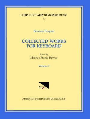 CEKM 5 BERNARDO PASQUINI (1637-1710), Collected Works for Keyboard, edited by Maurice Brooks Haynes. Vol. VII de Maurice Brooks Haynes