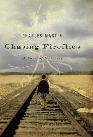 Chasing Fireflies: A Novel of Discovery de Charles Martin