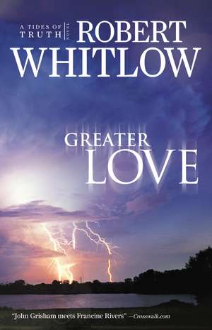 Greater Love de Robert Whitlow