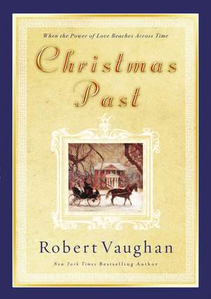 Christmas Past: When the Power of Love Reaches Across Time de Robert Vaughan