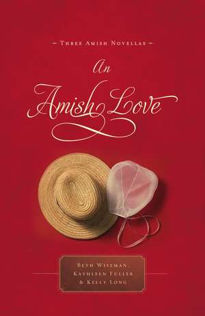 An Amish Love: Three Amish Novellas de Beth Wiseman