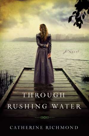 Through Rushing Water de Catherine Richmond