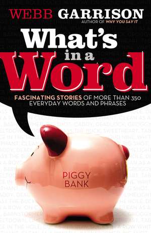 What's In a Word?: Fascinating Stories of More Than 350 Everyday Words and Phrases de Webb Garrison