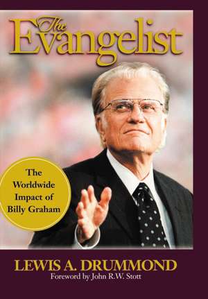 The Evangelist: The Worldwide Impact of Billy Graham de Lewis Drummond