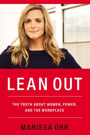 Lean Out: The Truth About Women, Power, and the Workplace de Marissa Orr