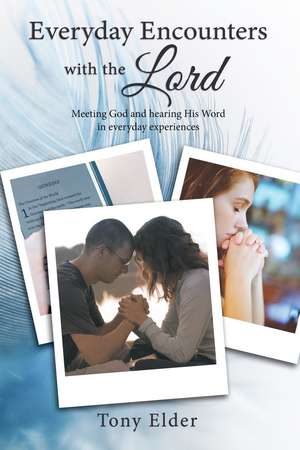 Everyday Encounters with the Lord: Meeting God and hearing His Word in everyday experiences. A year of daily devotional thoughts de Tony Elder