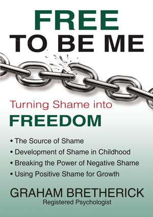 Free To Be Me: Turning Shame Into Freedom de Graham Bretherick