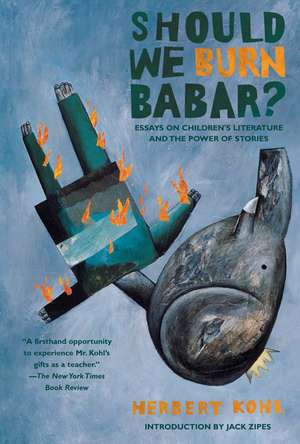 Should We Burn Babar?: Essays on Children's Literature and the Power of Stories de Herbert R. Kohl