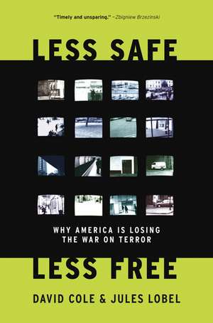 Less Safe, Less Free: Why America is Losing the War on Terror de David Cole
