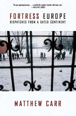 Fortress Europe: Dispatches from a Gated Continent de Matthew Carr