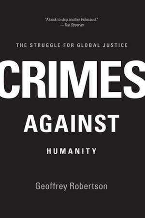 Crimes Against Humanity: The Struggle for Global Justice de Qc Robertson, Geoffrey