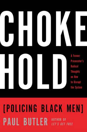 Chokehold: Policing Black Men de Paul Butler