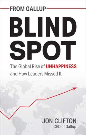 Blind Spot – The Global Rise of Unhappiness and How Leaders Missed It de Jon Clifton