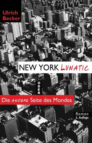 Becker, U: New York Lunatic oder Die andere Seite des Mondes