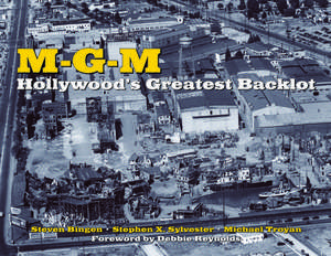 M-g-m: Hollywood's Greatest Backlot de Steven Bingen