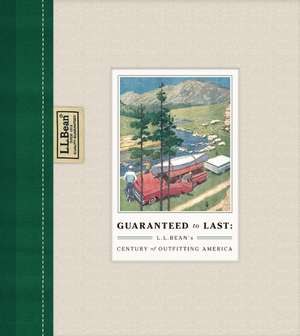 Guaranteed to Last: L.L. Bean's Century of Outfitting America de Jim Gorman