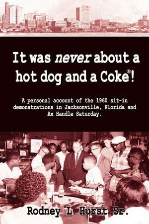 It Was Never about a Hotdog and a Coke de Rodney L. Hurst