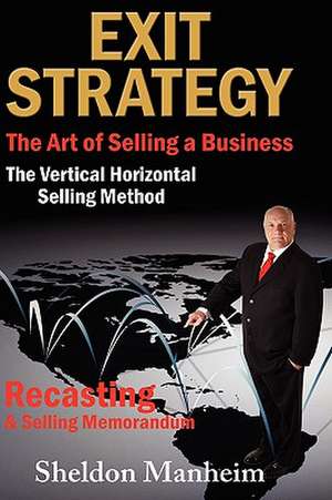 Exit Strategy: The Vertical Horizontal Selling Method de Sheldon Manheim