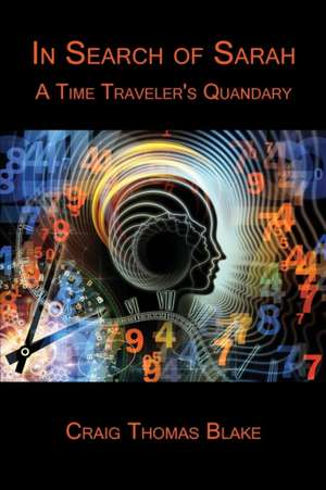 In Search of Sarah: A Time Traveler's Quandary de Craig Thomas Blake