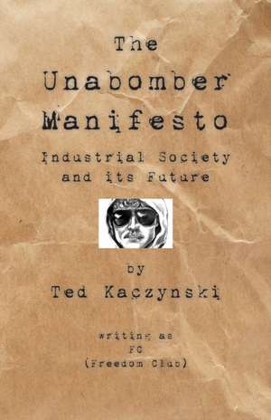 The Unabomber Manifesto: Industrial Society and Its Future de The Unabomber