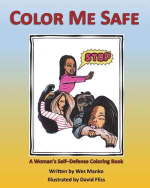 Color Me Safe: A Woman's Self-Defense Coloring Book de Wes Manko