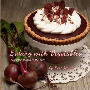 Baking with Vegetables de Rosemary Deneen