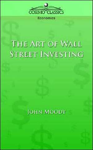 The Art of Wall Street Investing de John Moody