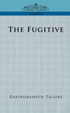 The Fugitive de Rabindranath Tagore