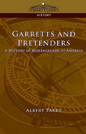 Garretts & Pretenders: A History of Bohemianism in America de Albert Parry