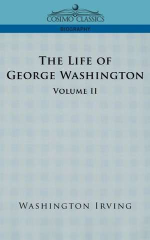 The Life of George Washington - Volume II de Washington Irving