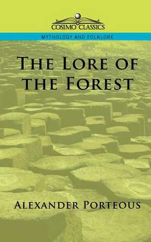 The Lore of the Forest de Alexander Porteous