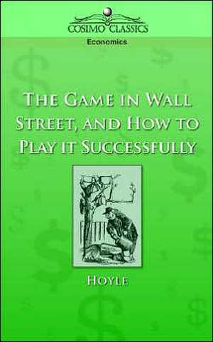 The Game in Wall Street, and How to Play It Successfully de Hoyle