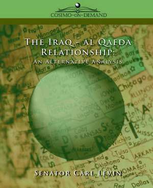 The Iraq/Al Qaeda Relationship: An Alternative Analysis de Levin Report The Levin Report