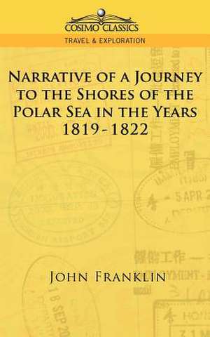 Narrative of a Journey to the Shores of the Polar Sea in the Years 1819-1822 de John Franklin