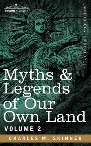 Myths & Legends of Our Own Land, Vol. 2 de Charles M. Skinner