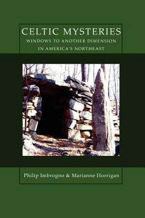 Celtic Mysteries Windows to Another Dimension in America's Northeast de Philip Imbrogno