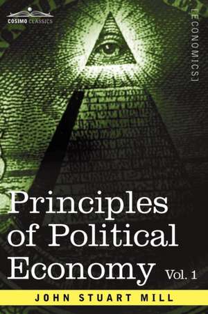 Principles of Political Economy - Volume 1 de John Stuart Mill