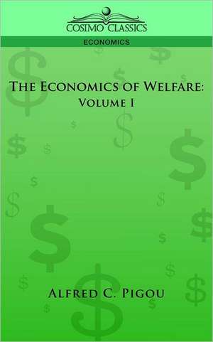 The Economics of Welfare: Volume I de Alfred C. Pigou