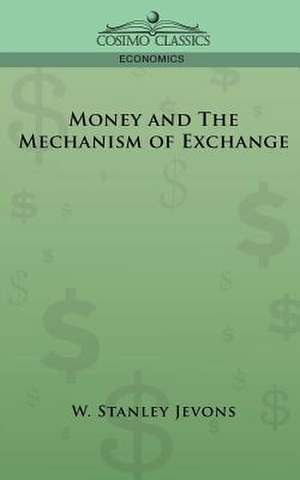 Money and the Mechanism of Exchange de W. Stanley Jevons