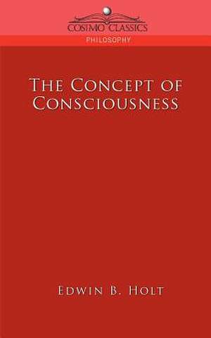 The Concept of Consciousness de Edwin Bissell Holt