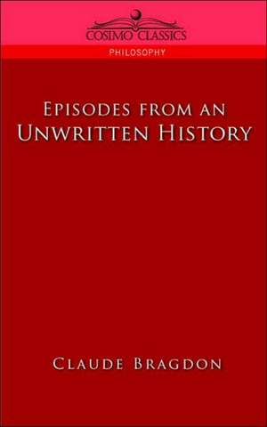 Episodes of an Unwritten History de Claude Fayette Bragdon