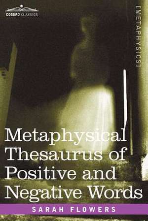 Metaphysical Thesaurus of Positive and Negative Words de Sarah Flowers