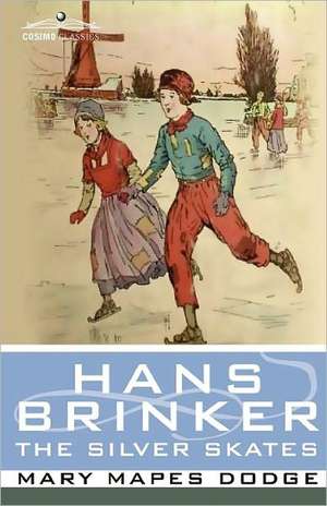 Hans Brinker, or the Silver Skates de Mary Mapes Dodge