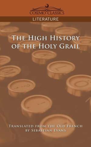 The High History of the Holy Grail de Sebastian Evans