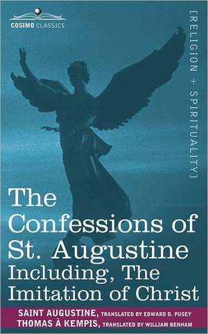 The Confessions of St. Augustine, Including the Imitation of Christ de Saint Augustine of Hippo