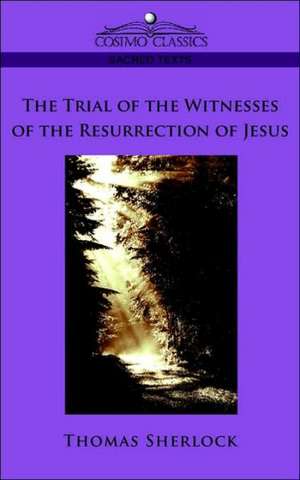 The Trial of the Witnesses of the Resurrection of Jesus de Thomas Sherlock