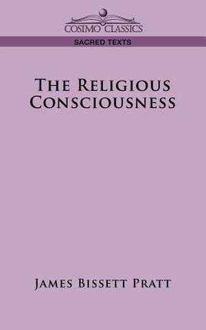 The Religious Consciousness de James Bissett Pratt